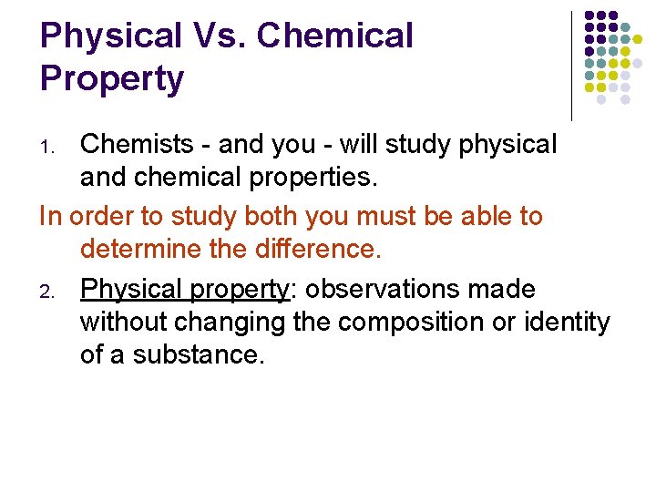 Physical Vs. Chemical Property Chemists - and you - will study physical and chemical