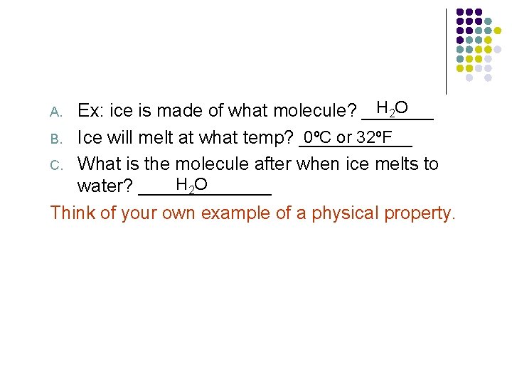 H 2 O Ex: ice is made of what molecule? _______ 0ºC or 32ºF