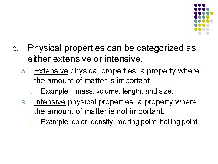 Physical properties can be categorized as either extensive or intensive. 3. Extensive physical properties: