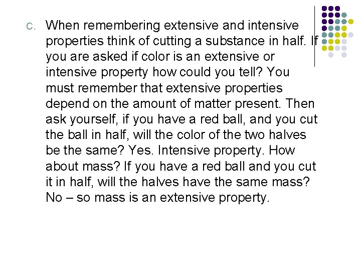 C. When remembering extensive and intensive properties think of cutting a substance in half.