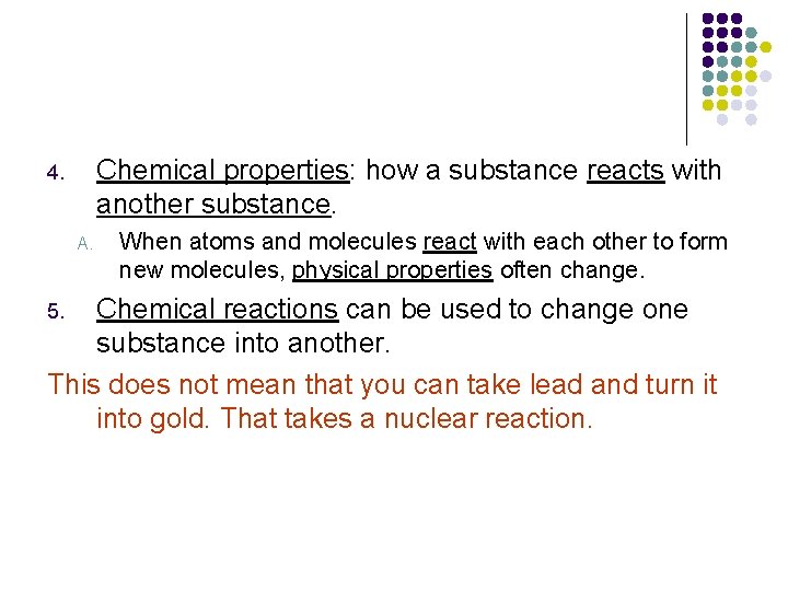 Chemical properties: how a substance reacts with another substance. 4. A. When atoms and