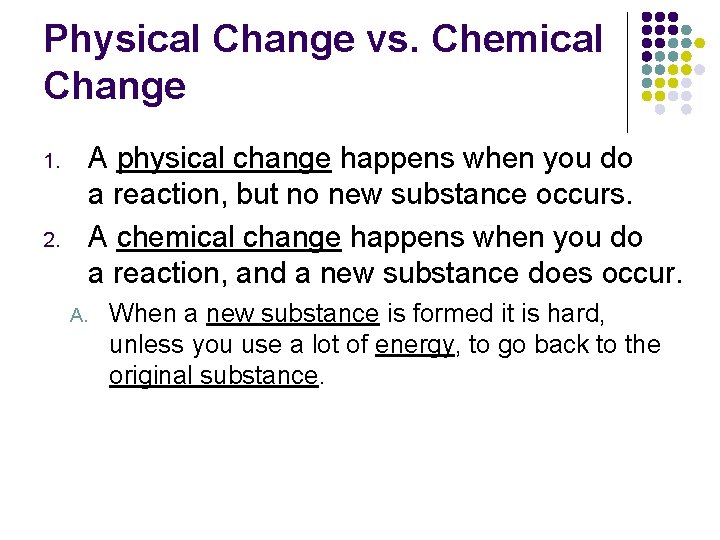 Physical Change vs. Chemical Change A physical change happens when you do a reaction,