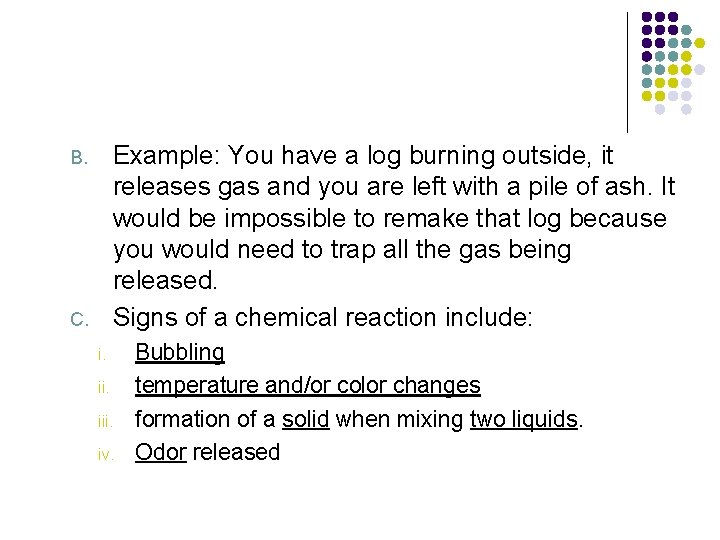 Example: You have a log burning outside, it releases gas and you are left