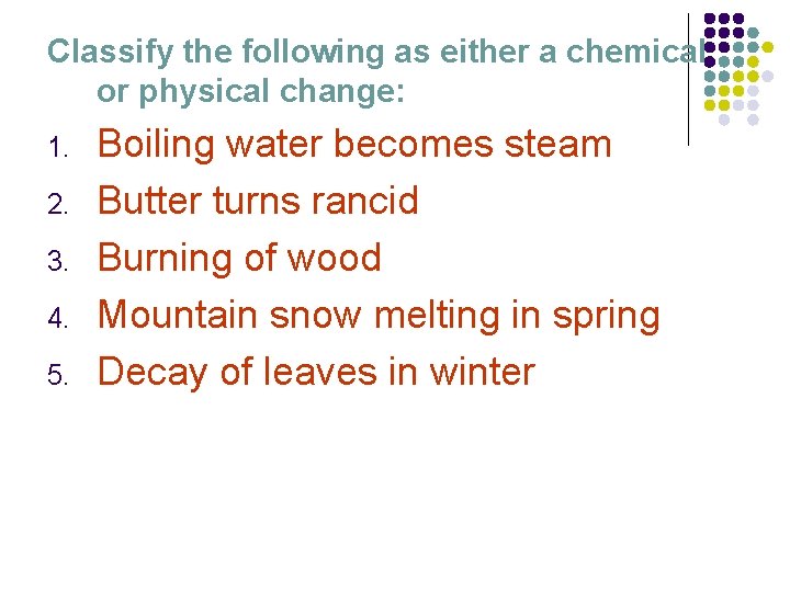 Classify the following as either a chemical or physical change: 1. 2. 3. 4.