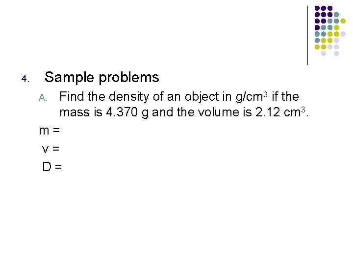 4. Sample problems Find the density of an object in g/cm 3 if the