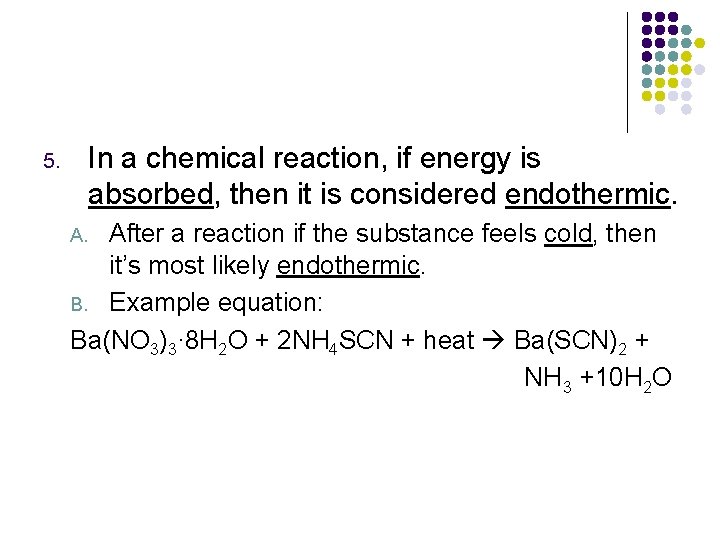 In a chemical reaction, if energy is absorbed, then it is considered endothermic. 5.