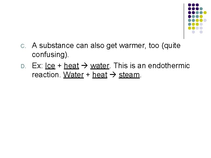 C. D. A substance can also get warmer, too (quite confusing). Ex: Ice +