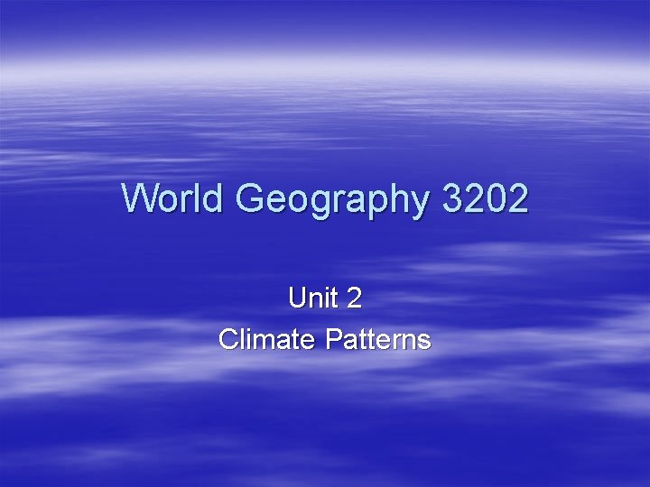 World Geography 3202 Unit 2 Climate Patterns 