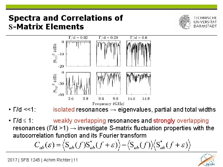 Spectra and Correlations of S-Matrix Elements • Γ/d <<1: isolated resonances → eigenvalues, partial