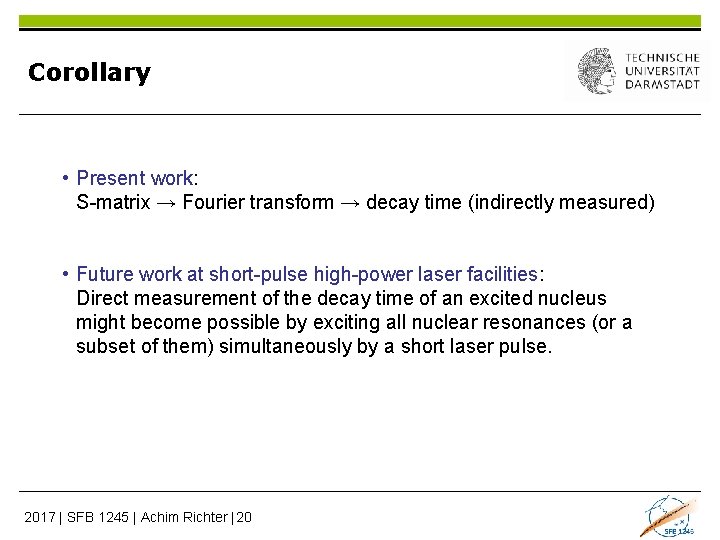 Corollary • Present work: S-matrix → Fourier transform → decay time (indirectly measured) •
