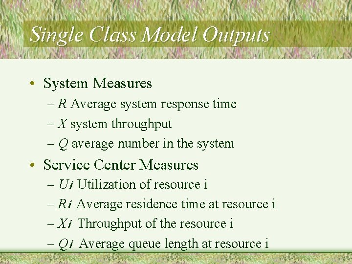 Single Class Model Outputs • System Measures – R Average system response time –