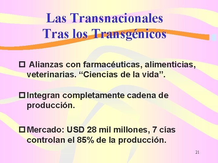 Las Transnacionales Tras los Transgénicos p Alianzas con farmacéuticas, alimenticias, veterinarias. “Ciencias de la