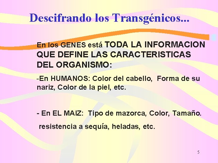 Descifrando los Transgénicos. . . En los GENES está TODA LA INFORMACION QUE DEFINE