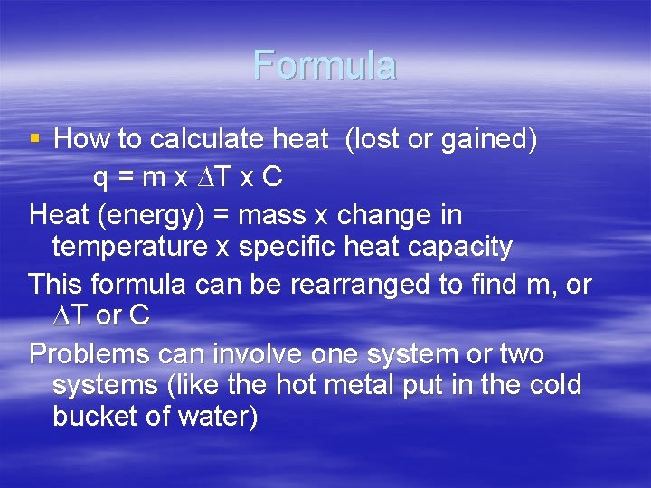 Formula § How to calculate heat (lost or gained) q = m x ∆T