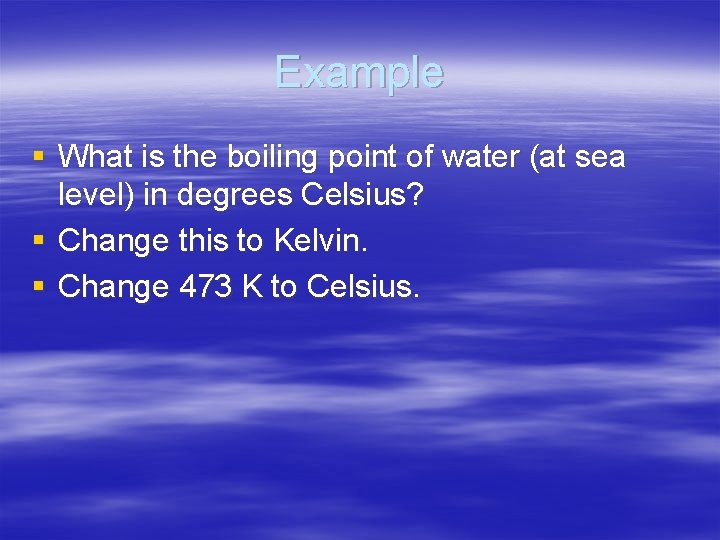 Example § What is the boiling point of water (at sea level) in degrees