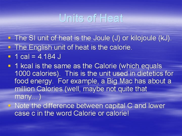 Units of Heat § § The SI unit of heat is the Joule (J)