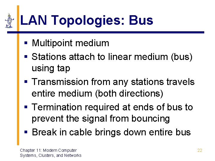 LAN Topologies: Bus § Multipoint medium § Stations attach to linear medium (bus) using