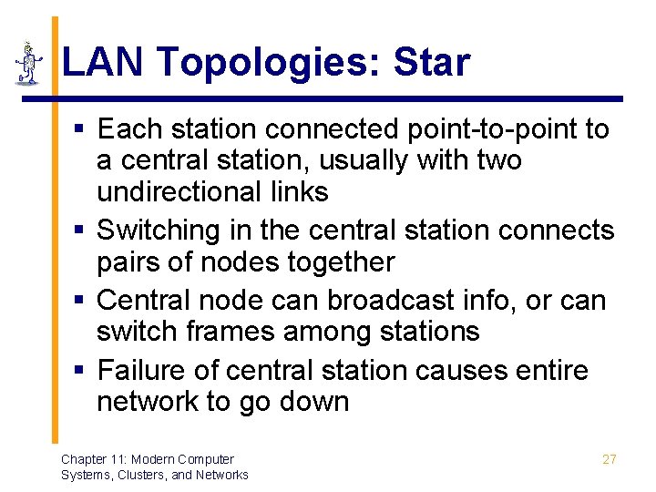 LAN Topologies: Star § Each station connected point-to-point to a central station, usually with