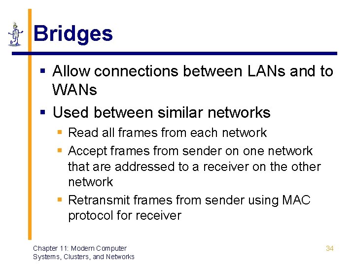 Bridges § Allow connections between LANs and to WANs § Used between similar networks