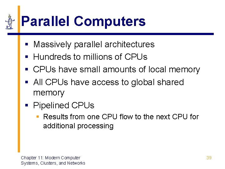 Parallel Computers § § Massively parallel architectures Hundreds to millions of CPUs have small