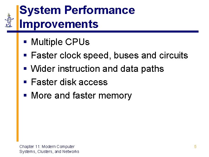 System Performance Improvements § § § Multiple CPUs Faster clock speed, buses and circuits