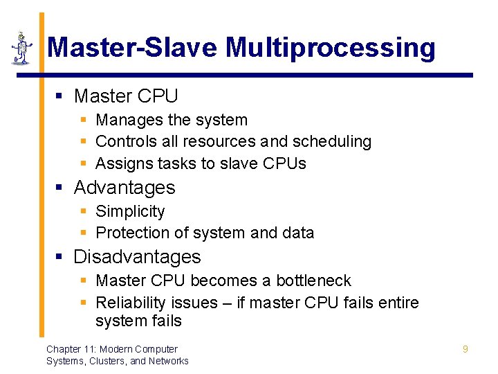 Master-Slave Multiprocessing § Master CPU § Manages the system § Controls all resources and