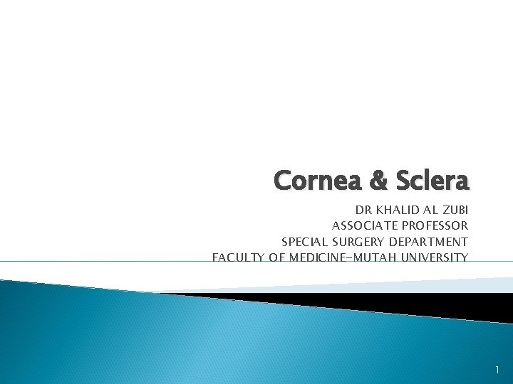 Cornea & Sclera DR KHALID AL ZUBI ASSOCIATE PROFESSOR SPECIAL SURGERY DEPARTMENT FACULTY OF