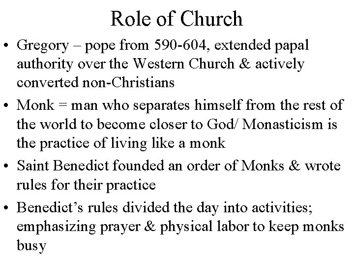 Role of Church • Gregory – pope from 590 -604, extended papal authority over