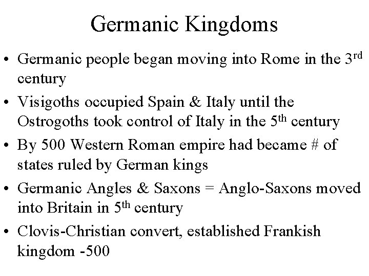 Germanic Kingdoms • Germanic people began moving into Rome in the 3 rd century