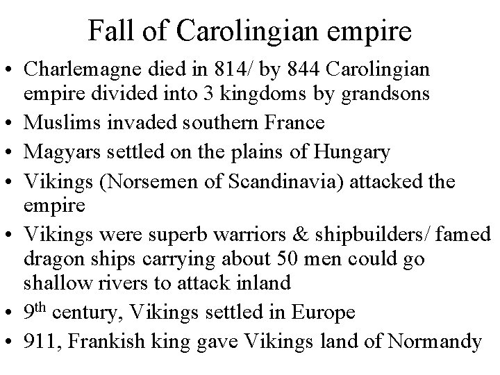 Fall of Carolingian empire • Charlemagne died in 814/ by 844 Carolingian empire divided