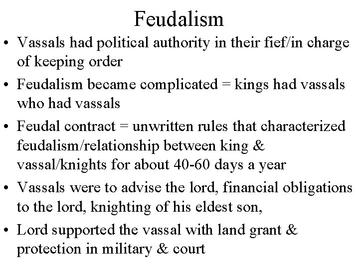 Feudalism • Vassals had political authority in their fief/in charge of keeping order •