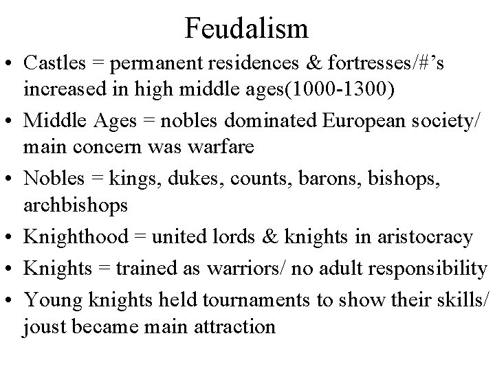 Feudalism • Castles = permanent residences & fortresses/#’s increased in high middle ages(1000 -1300)