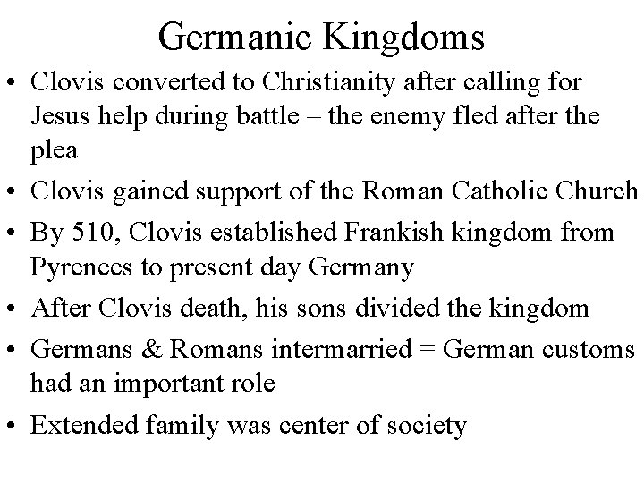 Germanic Kingdoms • Clovis converted to Christianity after calling for Jesus help during battle
