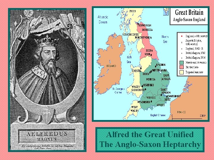 Alfred the Great Unified The Anglo-Saxon Heptarchy 