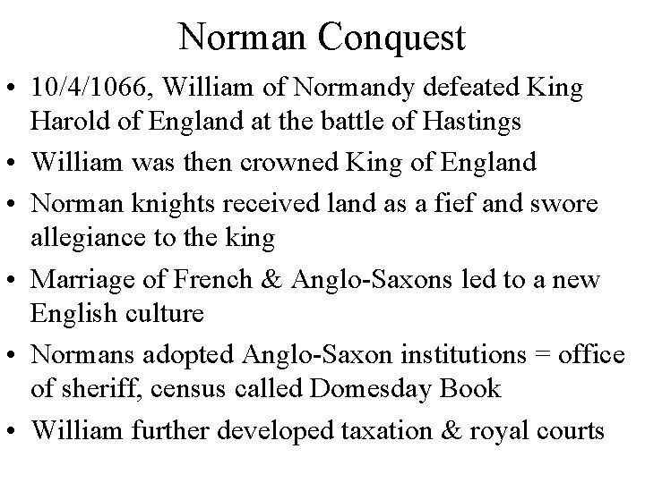 Norman Conquest • 10/4/1066, William of Normandy defeated King Harold of England at the