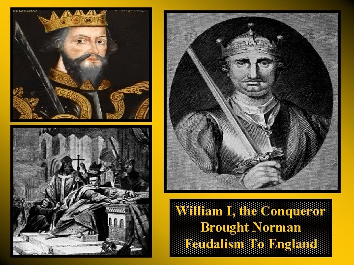 William I, the Conqueror Brought Norman Feudalism To England 