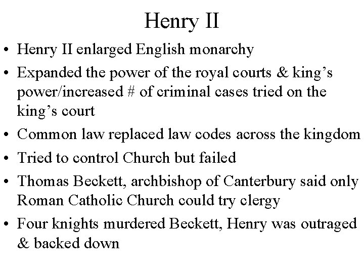 Henry II • Henry II enlarged English monarchy • Expanded the power of the
