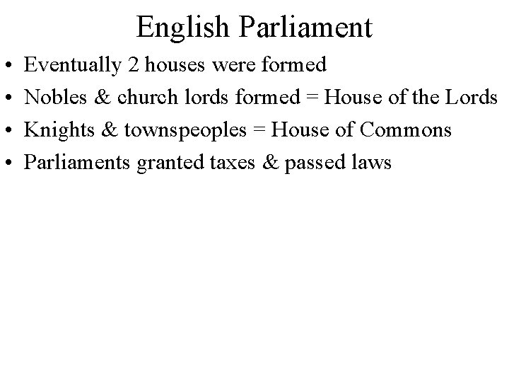 English Parliament • • Eventually 2 houses were formed Nobles & church lords formed