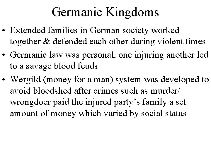 Germanic Kingdoms • Extended families in German society worked together & defended each other