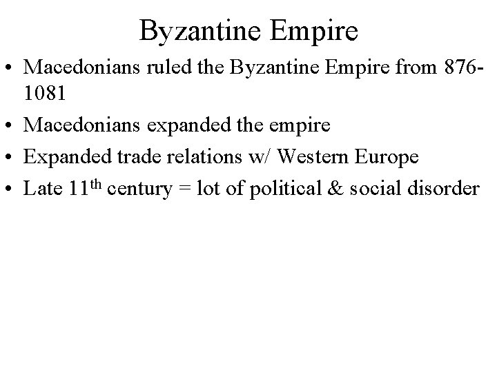 Byzantine Empire • Macedonians ruled the Byzantine Empire from 8761081 • Macedonians expanded the