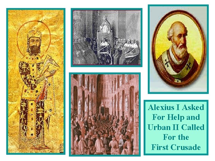 Alexius I Asked For Help and Urban II Called For the First Crusade 