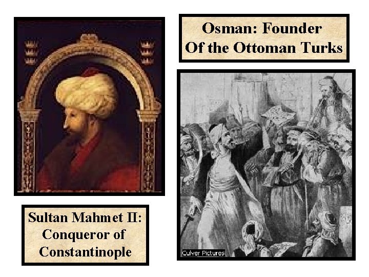 Osman: Founder Of the Ottoman Turks Sultan Mahmet II: Conqueror of Constantinople 
