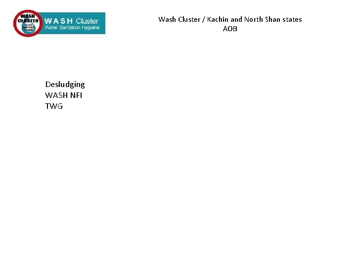 Wash Cluster / Kachin and North Shan states AOB Desludging WASH NFI TWG 