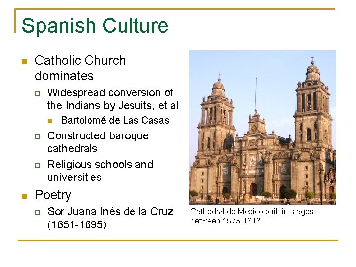 Spanish Culture n Catholic Church dominates q Widespread conversion of the Indians by Jesuits,