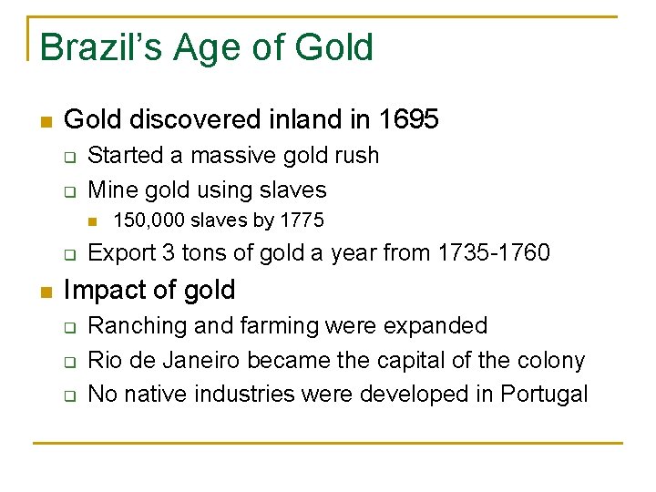 Brazil’s Age of Gold n Gold discovered inland in 1695 q q Started a