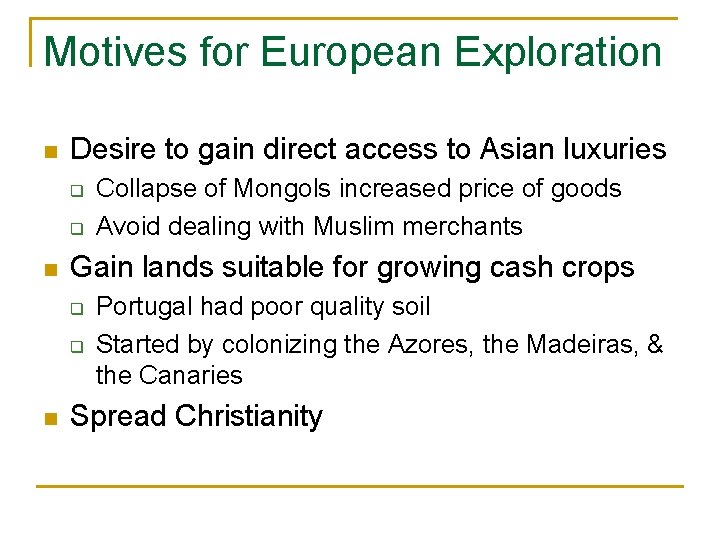 Motives for European Exploration n Desire to gain direct access to Asian luxuries q