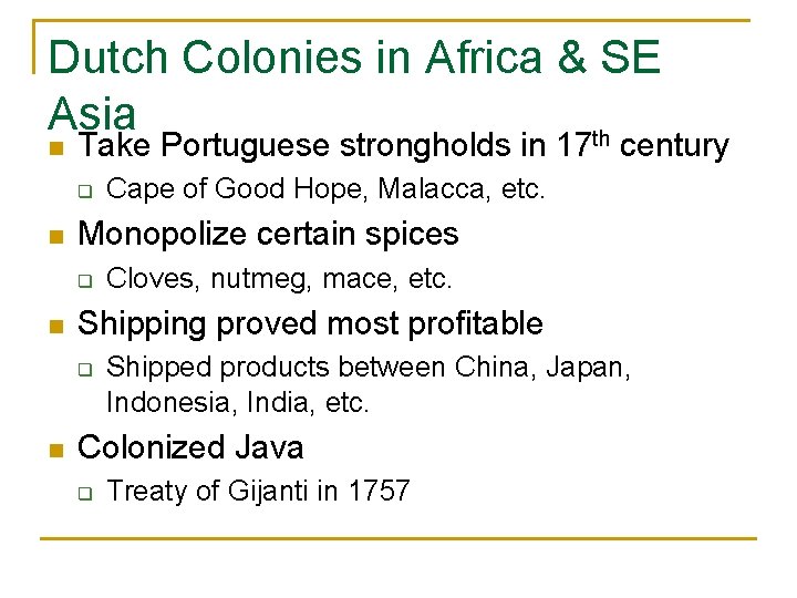 Dutch Colonies in Africa & SE Asia th n Take Portuguese strongholds in 17
