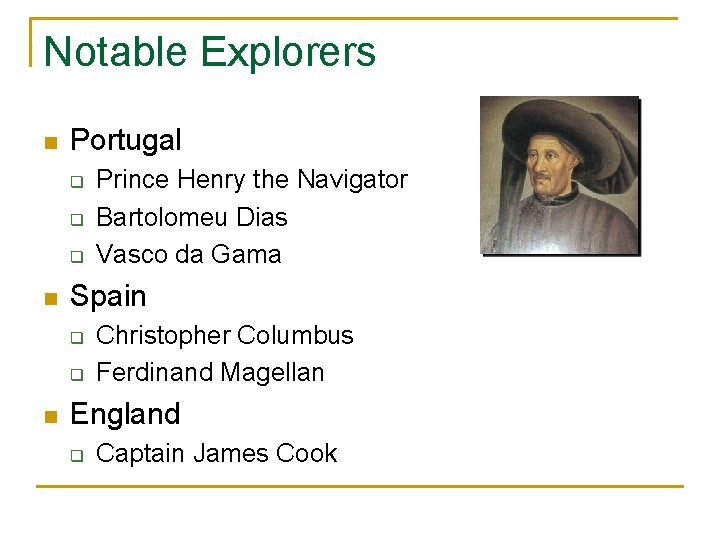 Notable Explorers n Portugal q q q n Spain q q n Prince Henry