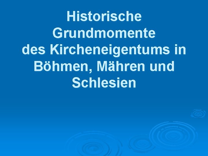 Historische Grundmomente des Kircheneigentums in Böhmen, Mähren und Schlesien 