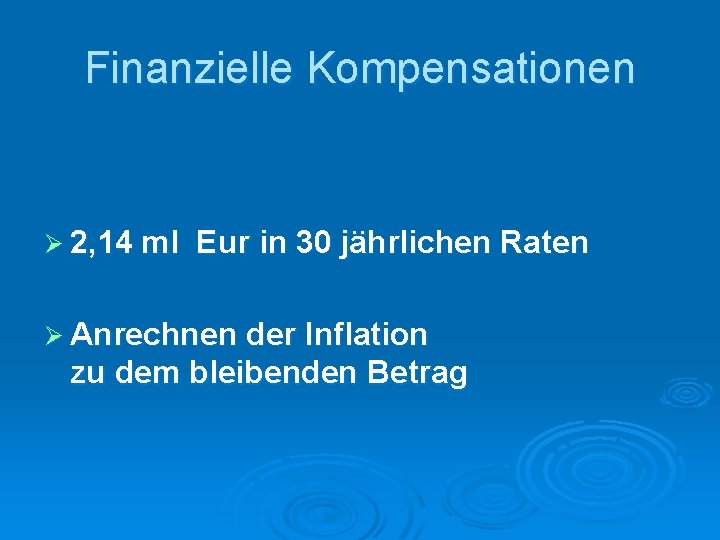 Finanzielle Kompensationen Ø 2, 14 ml Eur in 30 jährlichen Raten Ø Anrechnen der